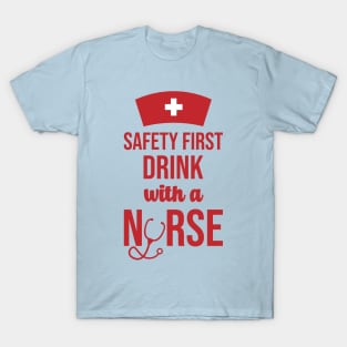 Safety First Drink With A Nurse T-Shirt